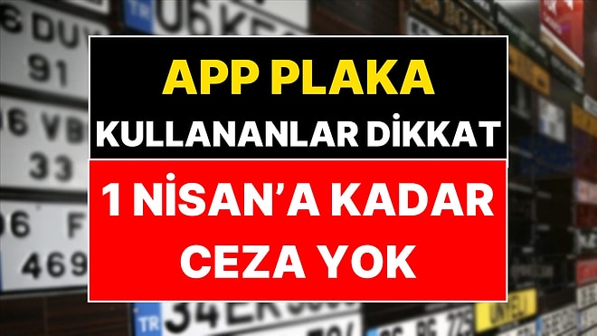 APP Plaka Cezalarıyla İlgili Yeni Karar: Süre 1 Nisan'a Uzatıldı!