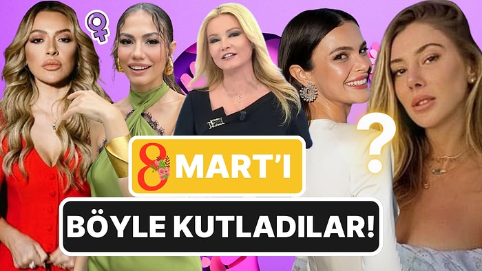Ünlü İsimlerden 8 Mart Dünya Kadınlar Günü Paylaşımları