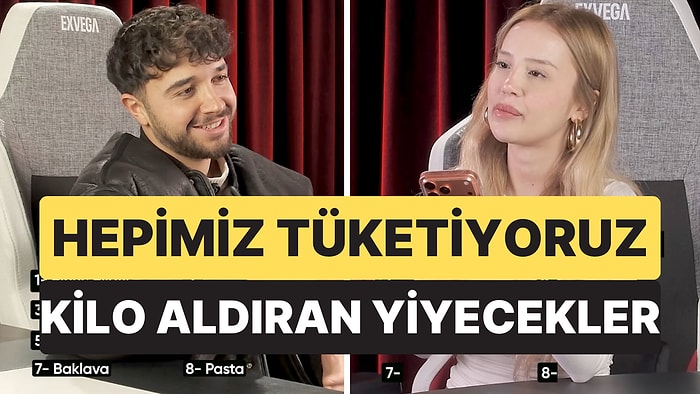 Podcast Ekibi En Çok Kilo Aldıran Yiyecekleri Açıkladı