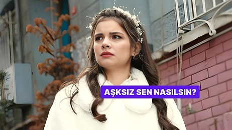 Aşksızlık Sana Ne Hissettiriyor?