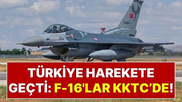 Türkiye Harekete Geçti: Türkiye, KKTC'ye 6 Adet F-16 Savaş Uçağı Gönderdi