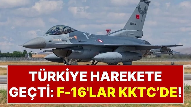 Türkiye Harekete Geçti: Türkiye, KKTC'ye 6 Adet F-16 Savaş Uçağı Gönderdi
