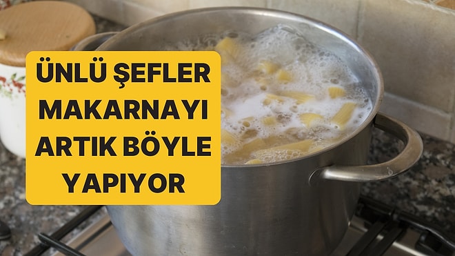 Ünlü Şeflere Göre Makarna Suyunu Neden Önceden Kaynatmanız Gerekmiyor?