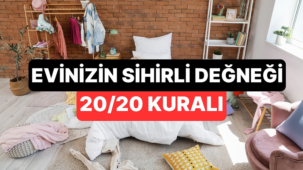 Evinizi Sihirli Bir Değnek Değmiş Gibi Tertemiz Yapacak '20/20 Kuralı'