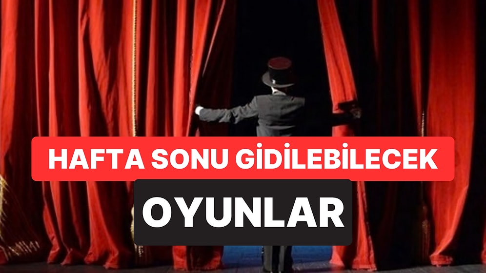 İstanbul'da Bu Hafta Sonu Hangi Oyunlar Var? 14-15 Mart 2026 Tiyatro Oyunları