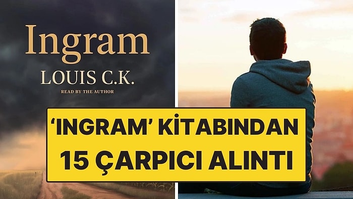 Louis C.K.’in Karanlık Romanı 'Ingram'dan İnsan Doğasının Sert Gerçeklerini Anlatan 15 Çarpıcı Alıntı