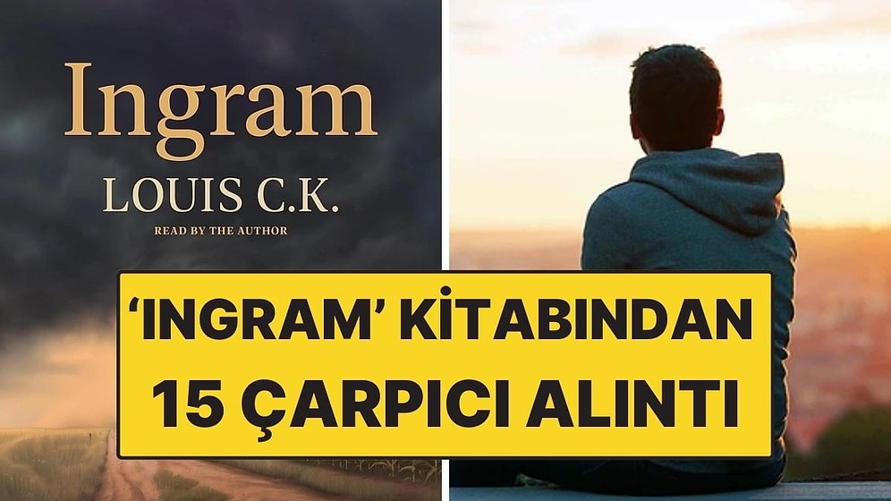 Louis C.K.’in Karanlık Romanı 'Ingram'dan İnsan Doğasının Sert Gerçeklerini Anlatan 15 Çarpıcı Alıntı