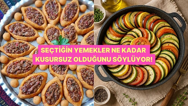 Seçtiğin Yemekler Ne Kadar Kusursuz Olduğunu Söylüyor!