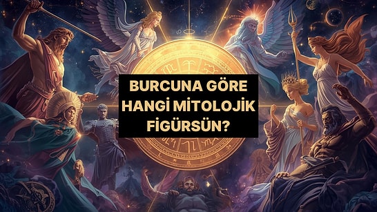 Burcunu Seç, Hangi Mitolojik Figür Olduğunu Söyleyelim!