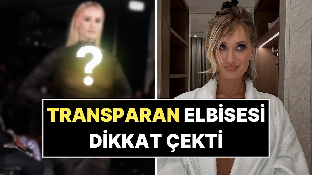 Didem Soydan'ın Transparan Elbisesi Dikkat Çekti