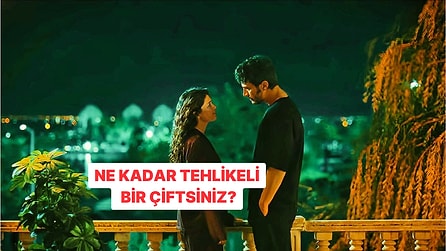 Ne Kadar Tehlikeli Bir Çiftsiniz?