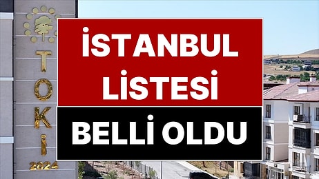 İstanbul TOKİ Listeleri Yayında: Başvurusu Kabul Edilenler ve Reddedilenler Açıklandı!