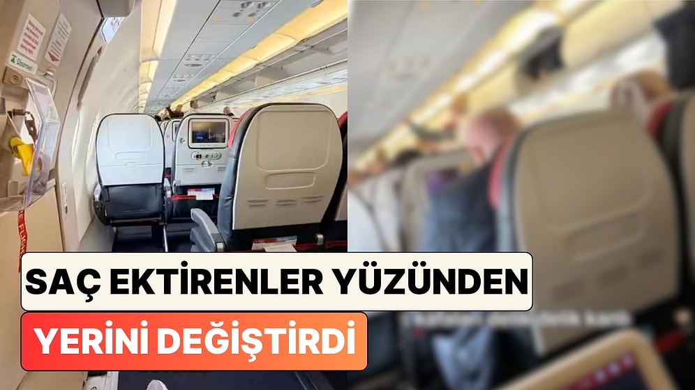 Bir Kadın Uçakta Saç Ektiren İki Yolcu Yüzünden Nasıl Yerinin Değiştirilmesini İstediğini Anlattı