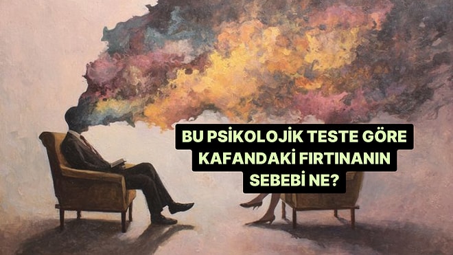 Bu Psikolojik Teste Göre Kafandaki Fırtınanın Sebebi Ne?