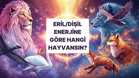 Dişil/Eril Enerjine Göre Hangi Hayvansın?