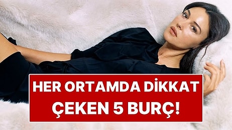 Her Girdiği Ortamda Dikkatleri Üzerine Çeken 4 Burç