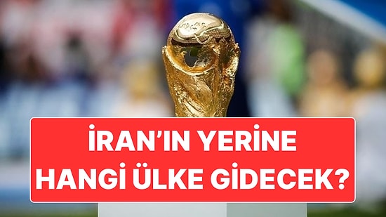 İran’ın Yerine Dünya Kupası’na Hangi Ülkeler Katılabilir?