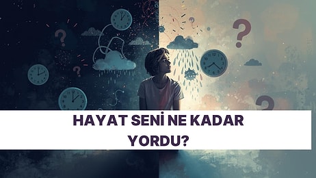 Hayatın Psikolojini Bozdu mu?