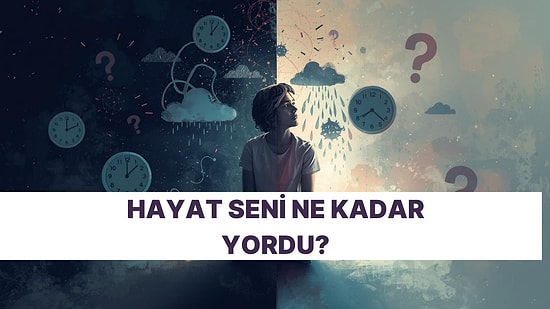 Hayatın Psikolojini Bozdu mu?