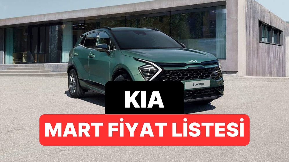 Mart 2026 Kia Fiyat Listesi: Kia Picanto, Stonic, EV3, EV6, EV9, XCeed, Sportage ve Sorento Güncel Fiyatlar