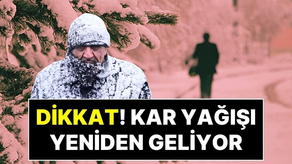 Meteoroloji'den 24 Saat Uyarısı: Kar Yağışı İçin Kritik Tarih Verildi, Sıcaklıklar Çakılıyor!
