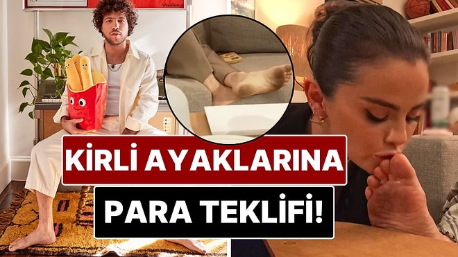 Selena Gomez'in Öptüğü Kirli Ayaklara İlginç Teklif