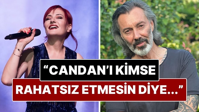 Hakan Karahan, Candan Erçetin’i “Kimse Rahatsız Etmesin Diye" Yaptığı Jesti Anlattı!