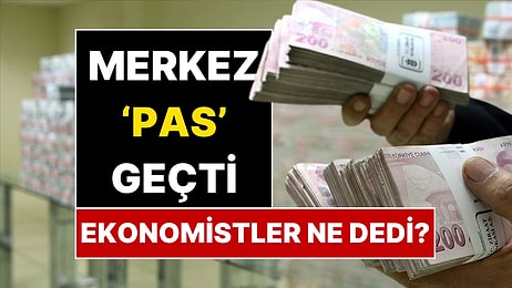 Merkez Bankası Pas Geçti! Ünlü Ekonomistlerden Faiz Kararına İlk Yorumlar