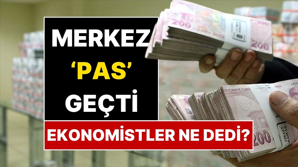 Merkez Bankası Pas Geçti! Ünlü Ekonomistlerden Faiz Kararına İlk Yorumlar
