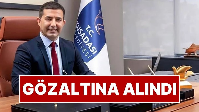 Kuşadası Belediye Başkanı Ömer Günel Gözaltına Alındı