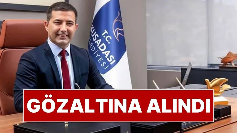 Kuşadası Belediye Başkanı Ömer Günel Gözaltına Alındı