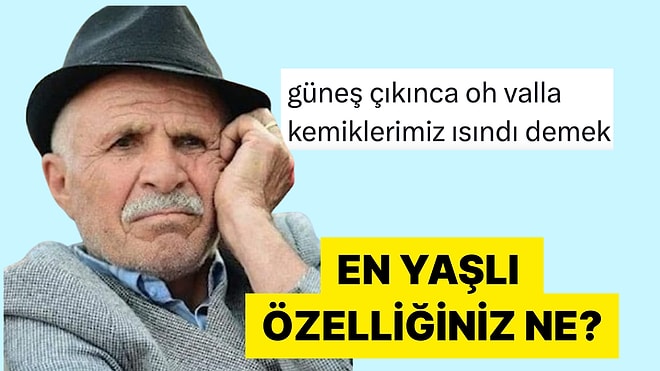 En Yaşlı Özelliklerini Anlatarak Emeklilikte Mizaha Takılan X Kullanıcıları