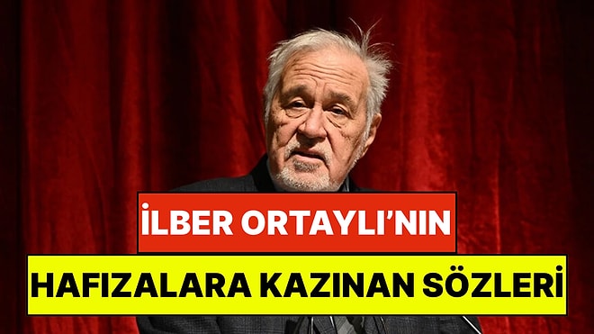 Ünlü Tarihçi İlber Ortaylı’dan Geriye Kalan ve Hafızalara Kazınan Sözler