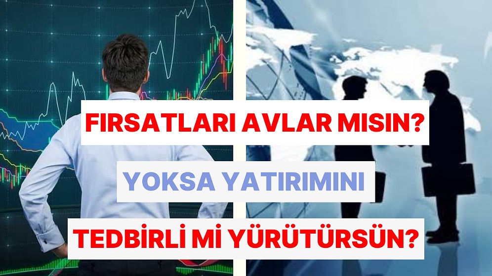 Fırsat Avcısı mısın Yoksa Tedbirli Bir Yatırımcı mı?