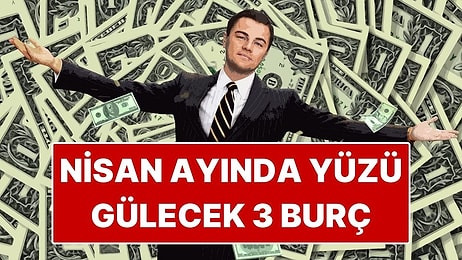 Nisan Ayında Yüzü Gülecek 3 Burç Belli Oldu: Şans Bu Kez Onlardan Yana