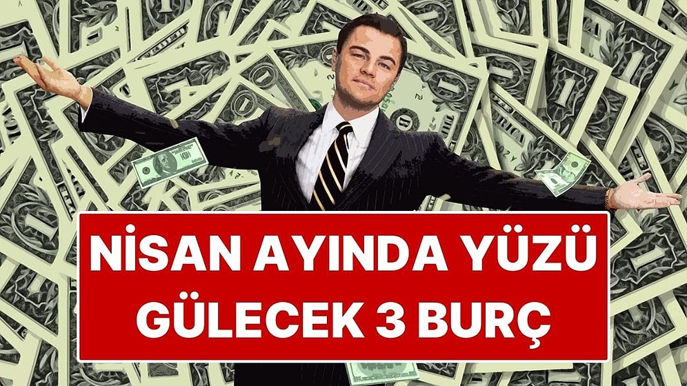 Nisan Ayında Yüzü Gülecek 3 Burç Belli Oldu: Şans Bu Kez Onlardan Yana