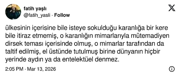 "Ülkesinin içerisine bile isteye sokulduğu karanlığa bir kere bile itiraz etmemiş..."