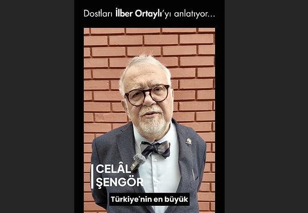 Celal Şengör yakın arkadaşı İlber Ortaylı'yı şu sözlerle anlattı;
