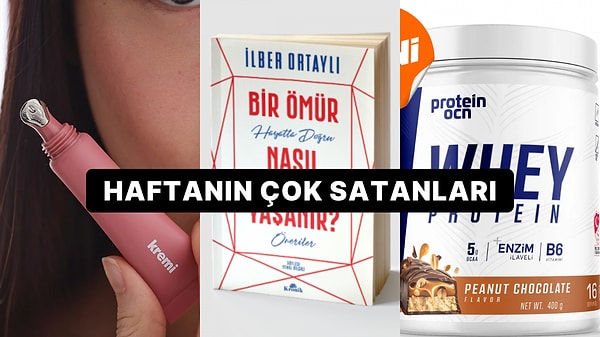 Haftanın En Popülerleri: Herkesin Sepetine Eklediği Haftanın En Çok Satan Ürünleri