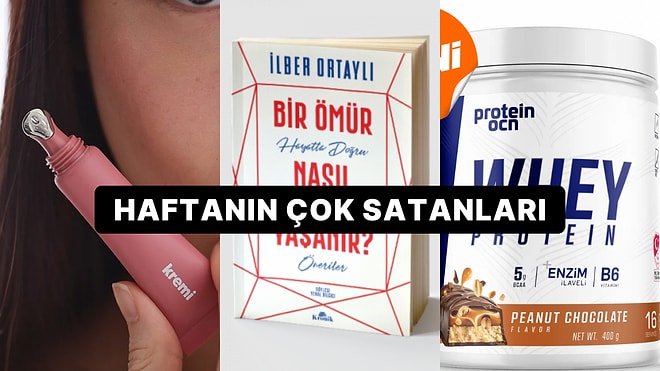 Haftanın En Popülerleri: Herkesin Sepetine Eklediği Haftanın En Çok Satan Ürünleri