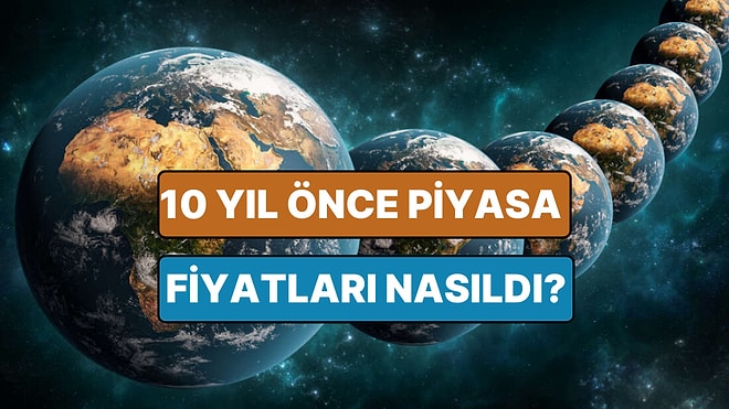 10 Yıl Önceki Piyasa Fiyatlarını Tahmin Edebilecek Misin?