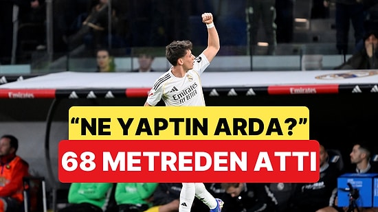 Arda Güler'in 68 Metreden Attığı Gol Dünyayı Ayağa Kaldırdı: İspanyollar Mest Oldu