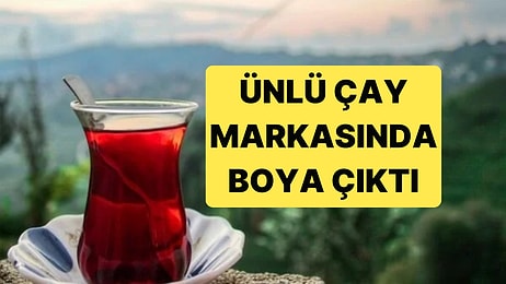 Yeni Liste Yayınlandı: Marketlerde Satılan Çay Markasında Boya Çıktı