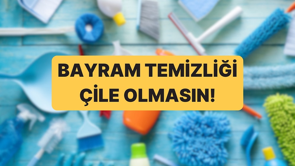 Sayılı Günler Kaldı: Bayram Temizliğini Yarı Süreye İndiren 5 Gizli Yöntem!