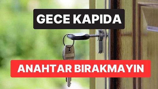 Uzmanlardan Güvenlik Uyarısı: Gece Kapıda Anahtar Bırakmayın