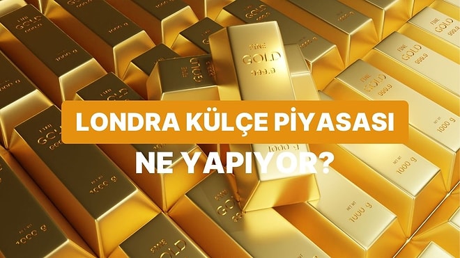 Londra Külçe Piyasası (LBMA): Dünyadaki Tüm Altın Fiyatlarının Belirlendiği O Görünmez Oda
