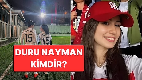 Arda Güler'in Sevgilisi Duru Nayman'ı Tanıyalım: Duru Nayman Kimdir, Kaç Yaşında?