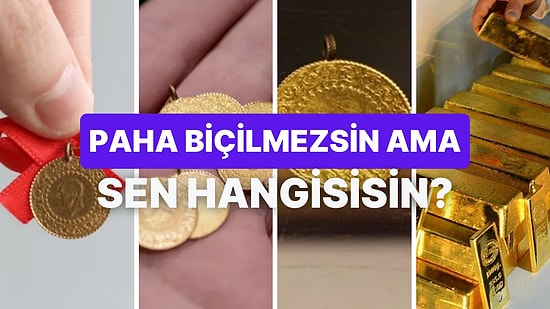 Çeyrek mi, Külçe mi: Sen Hangi Altın Türüsün?