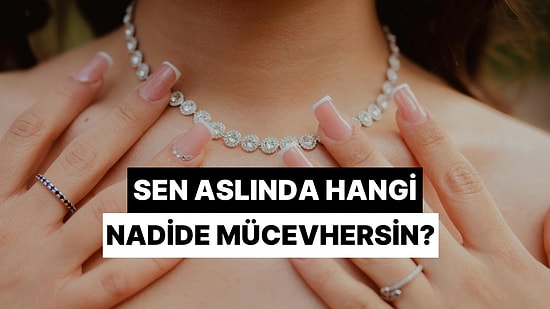 Sen Aslında Hangi Nadide Mücevhersin?