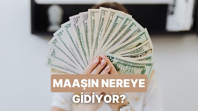 Maaşın Neden Hemen Bitiyor?